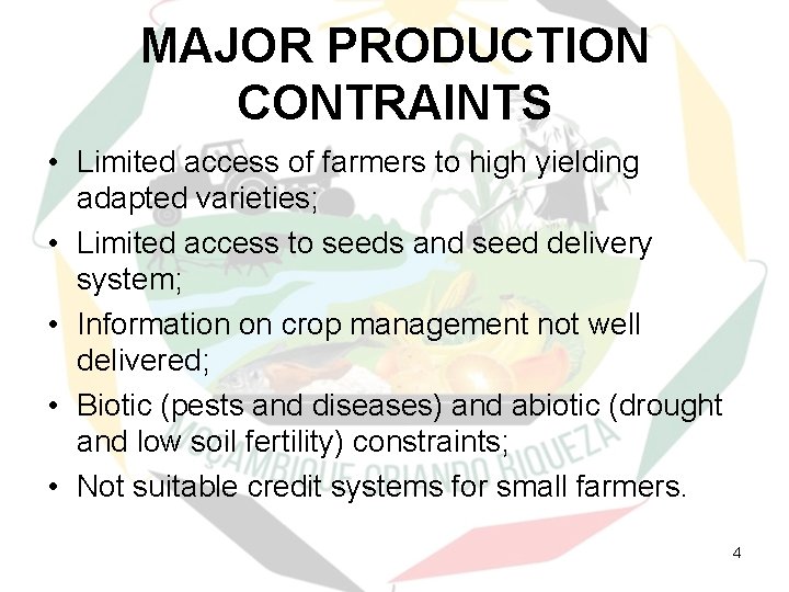 MAJOR PRODUCTION CONTRAINTS • Limited access of farmers to high yielding adapted varieties; •