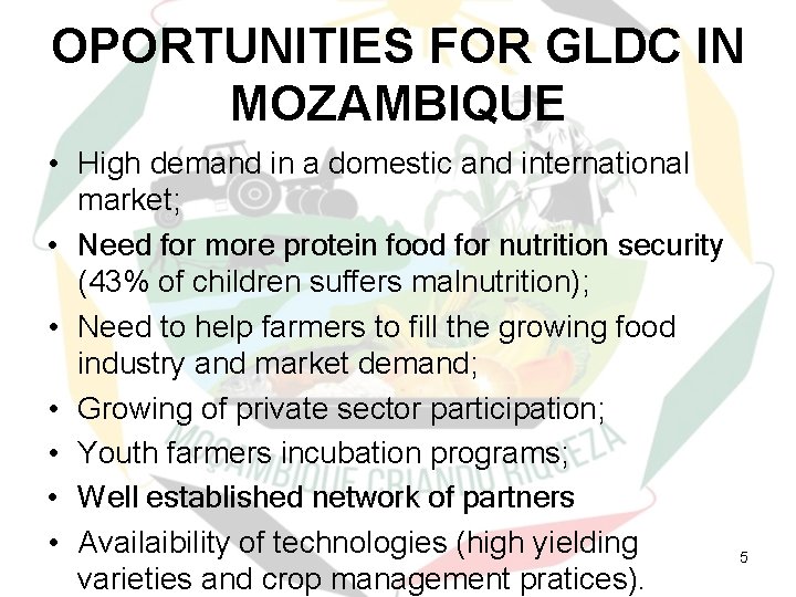 OPORTUNITIES FOR GLDC IN MOZAMBIQUE • High demand in a domestic and international market;