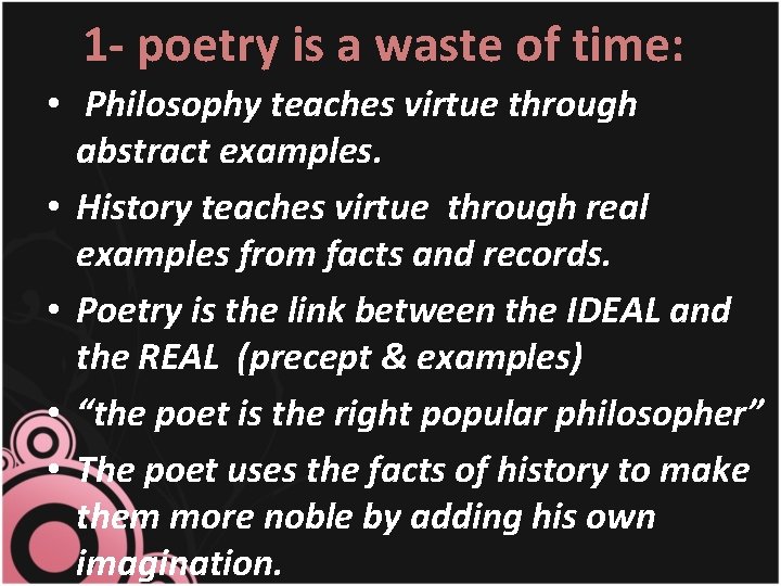 1 - poetry is a waste of time: • Philosophy teaches virtue through abstract