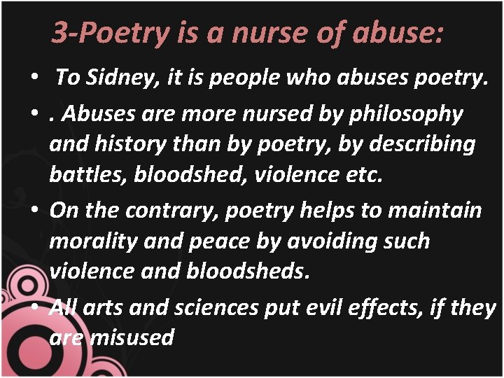 3 -Poetry is a nurse of abuse: • To Sidney, it is people who