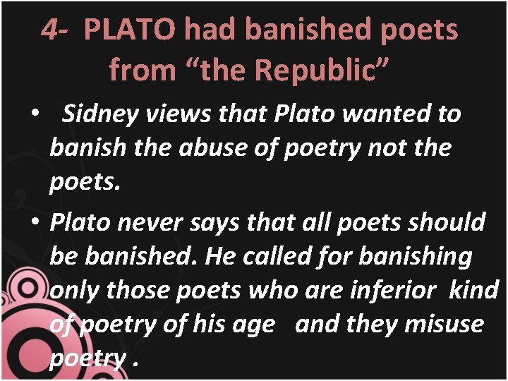 4 - PLATO had banished poets from “the Republic” • Sidney views that Plato