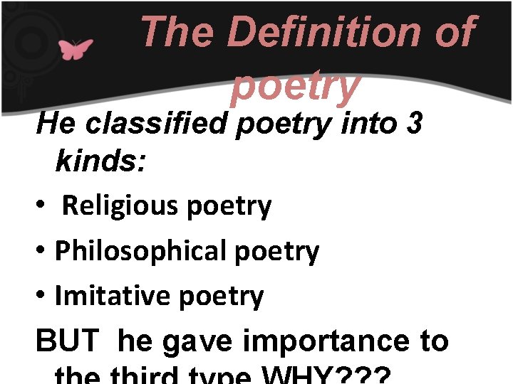 The Definition of poetry He classified poetry into 3 kinds: • Religious poetry •