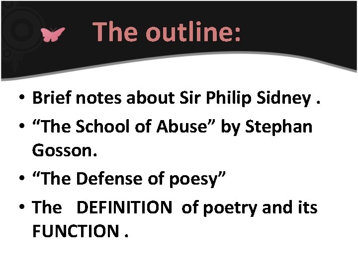 The outline: • Brief notes about Sir Philip Sidney. • “The School of Abuse”