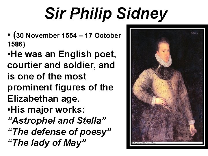 Sir Philip Sidney • (30 November 1554 – 17 October 1586) • He was