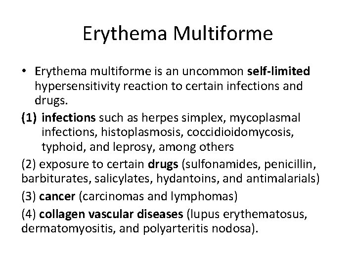 Erythema Multiforme • Erythema multiforme is an uncommon self-limited hypersensitivity reaction to certain infections
