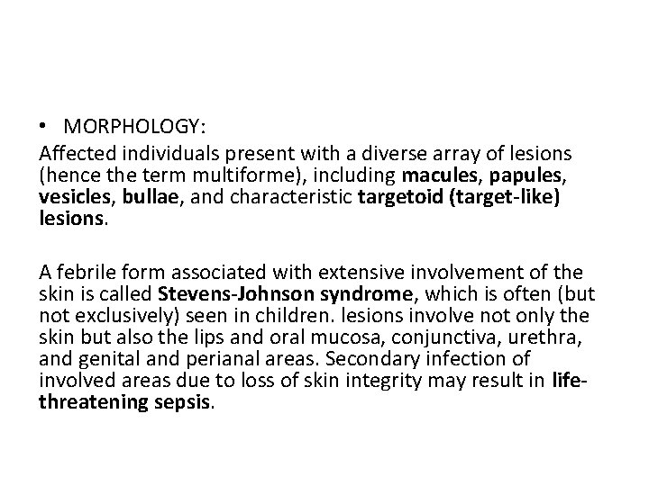  • MORPHOLOGY: Affected individuals present with a diverse array of lesions (hence the