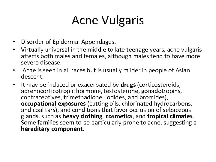 Acne Vulgaris • Disorder of Epidermal Appendages. • Virtually universal in the middle to