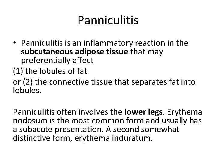 Panniculitis • Panniculitis is an inflammatory reaction in the subcutaneous adipose tissue that may