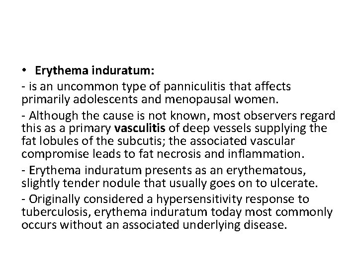  • Erythema induratum: - is an uncommon type of panniculitis that affects primarily