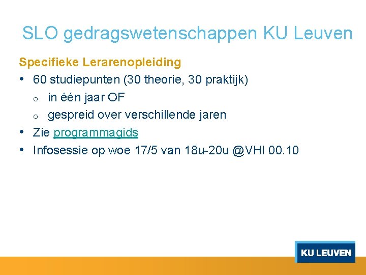 SLO gedragswetenschappen KU Leuven Specifieke Lerarenopleiding • 60 studiepunten (30 theorie, 30 praktijk) o