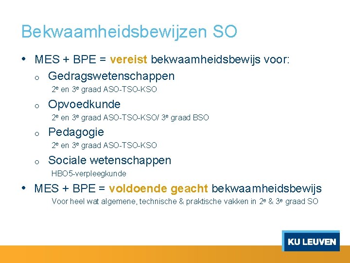 Bekwaamheidsbewijzen SO • MES + BPE = vereist bekwaamheidsbewijs voor: o Gedragswetenschappen 2 e