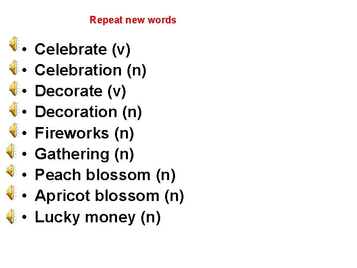 Repeat new words • • • Celebrate (v) Celebration (n) Decorate (v) Decoration (n)