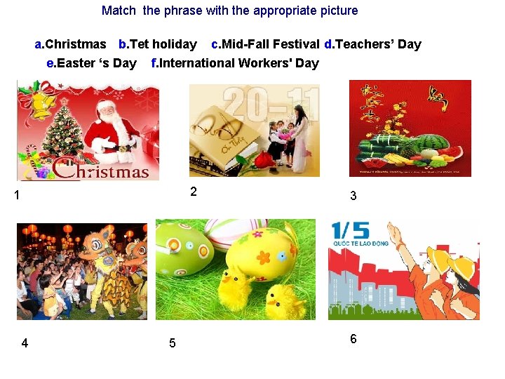 Match the phrase with the appropriate picture a. Christmas b. Tet holiday c. Mid-Fall