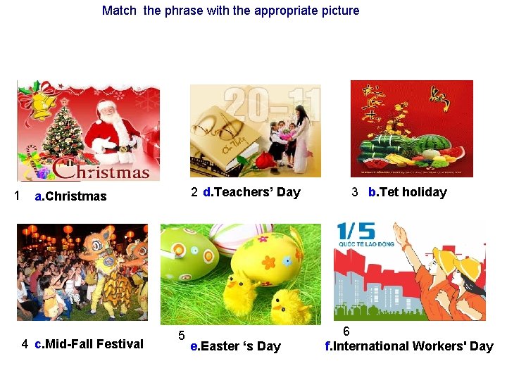 Match the phrase with the appropriate picture 1 2 d. Teachers’ Day a. Christmas