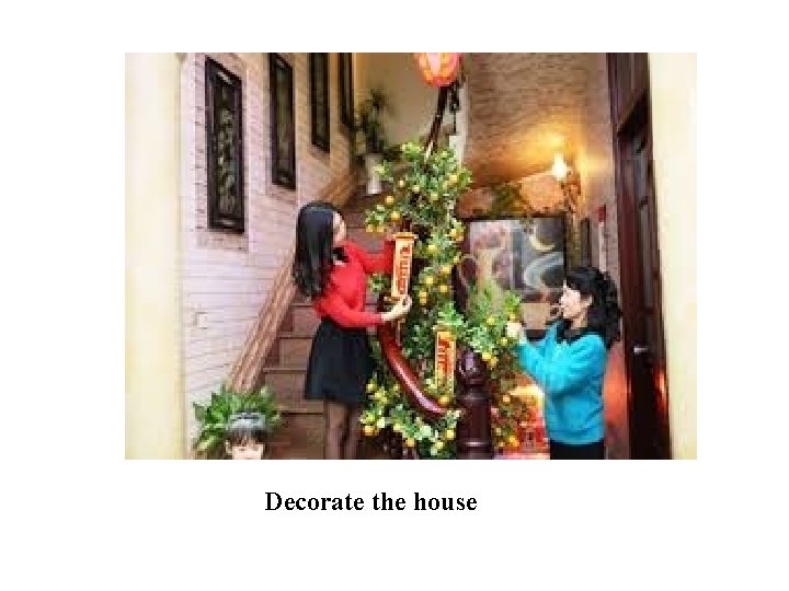 Decorate the house 