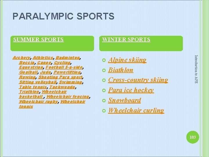 PARALYMPIC SPORTS SUMMER SPORTS Alpine skiing Biathlon Cross-country skiing Para ice hockey Snowboard Wheelchair