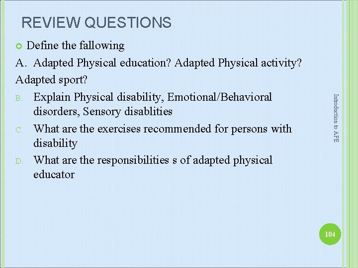 REVIEW QUESTIONS Define the fallowing A. Adapted Physical education? Adapted Physical activity? Adapted sport?