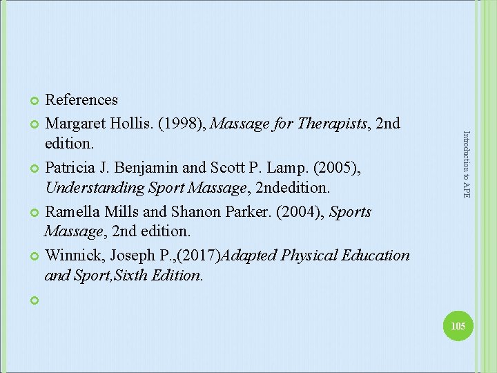 References Margaret Hollis. (1998), Massage for Therapists, 2 nd edition. Patricia J. Benjamin and