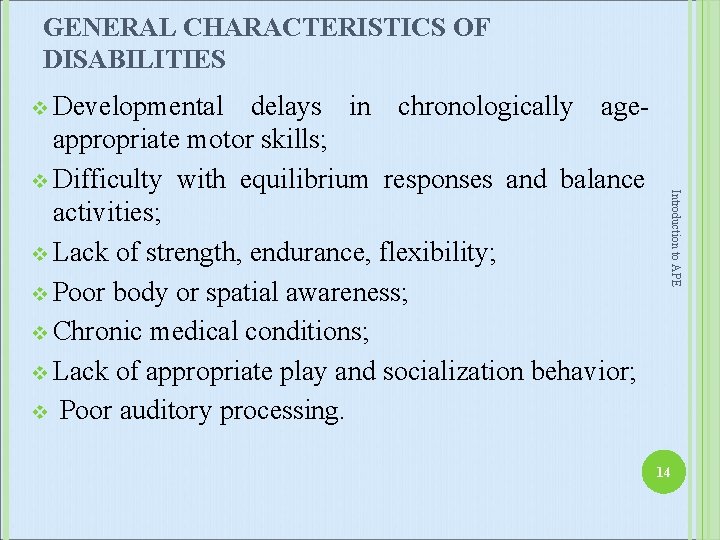 GENERAL CHARACTERISTICS OF DISABILITIES v Developmental Introduction to APE delays in chronologically ageappropriate motor