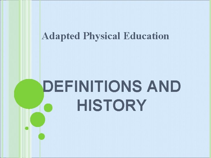 Adapted Physical Education DEFINITIONS AND HISTORY 