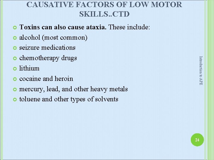 CAUSATIVE FACTORS OF LOW MOTOR SKILLS. . CTD Toxins can also cause ataxia. These
