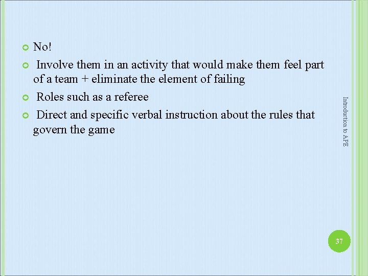 No! Involve them in an activity that would make them feel part of a