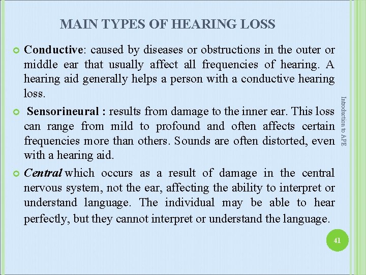 MAIN TYPES OF HEARING LOSS Conductive: caused by diseases or obstructions in the outer