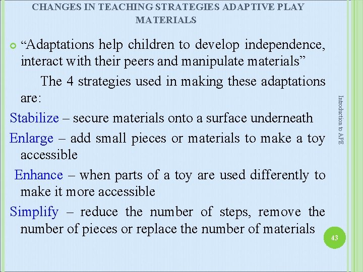 CHANGES IN TEACHING STRATEGIES ADAPTIVE PLAY MATERIALS “Adaptations help children to develop independence, Introduction