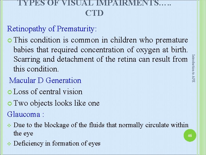 TYPES OF VISUAL IMPAIRMENTS…. . CTD Introduction to APE Retinopathy of Prematurity: This condition