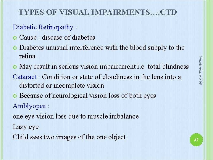TYPES OF VISUAL IMPAIRMENTS…. CTD Introduction to APE Diabetic Retinopathy : Cause : disease