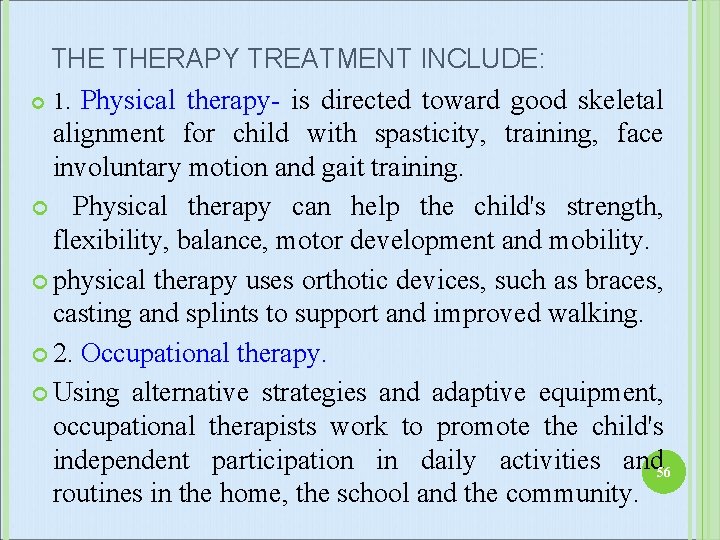 THE THERAPY TREATMENT INCLUDE: 1. Physical therapy- is directed toward good skeletal alignment for