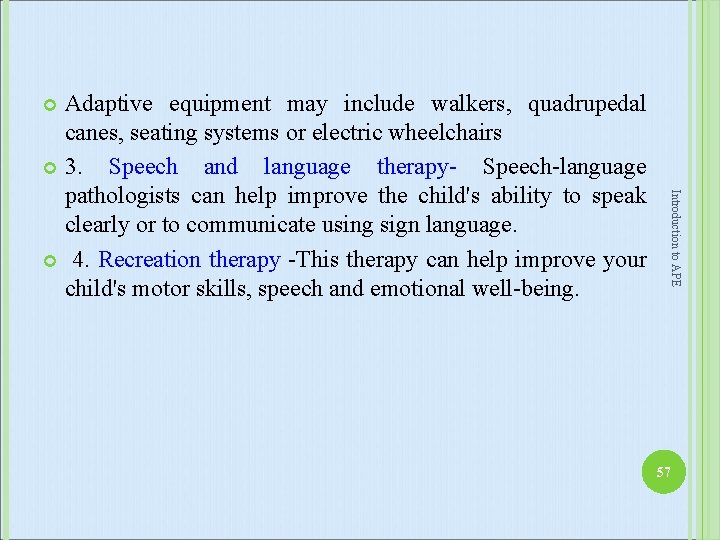 Adaptive equipment may include walkers, quadrupedal canes, seating systems or electric wheelchairs 3. Speech