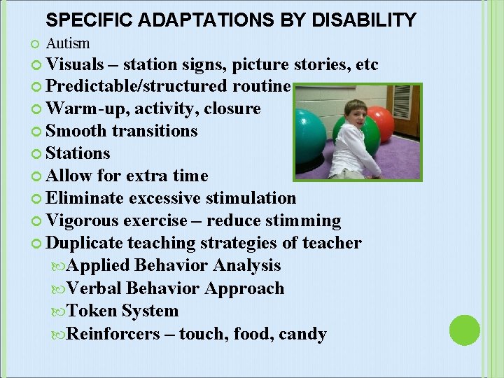 SPECIFIC ADAPTATIONS BY DISABILITY Autism Visuals – station signs, picture stories, etc Predictable/structured routine