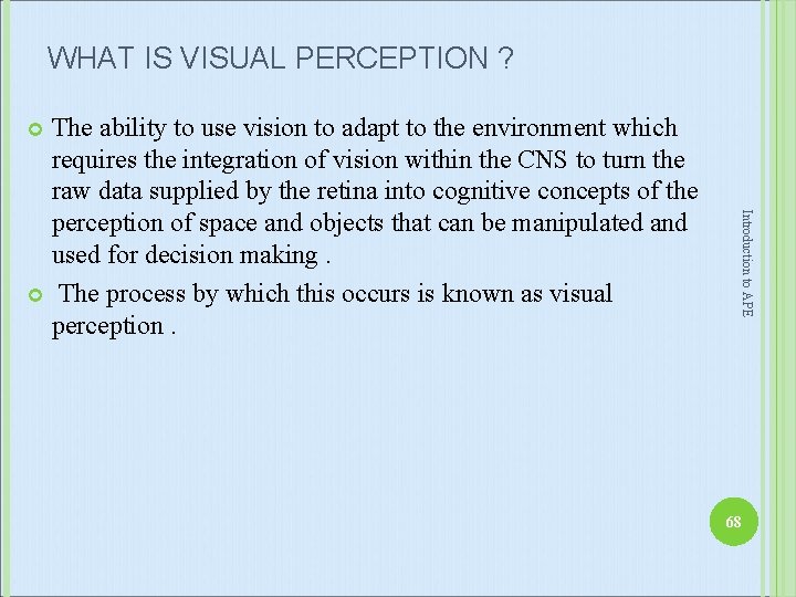 WHAT IS VISUAL PERCEPTION ? The ability to use vision to adapt to the