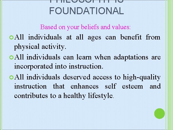 PHILOSOPHY IS FOUNDATIONAL Based on your beliefs and values: All individuals at all ages
