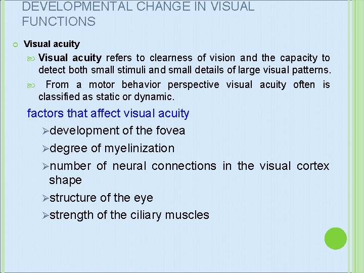 DEVELOPMENTAL CHANGE IN VISUAL FUNCTIONS Visual acuity refers to clearness of vision and the