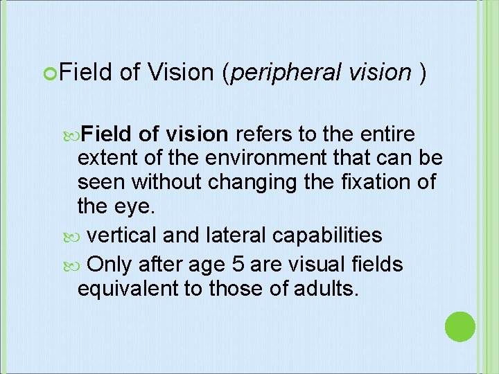  Field of Vision (peripheral vision ) Field of vision refers to the entire