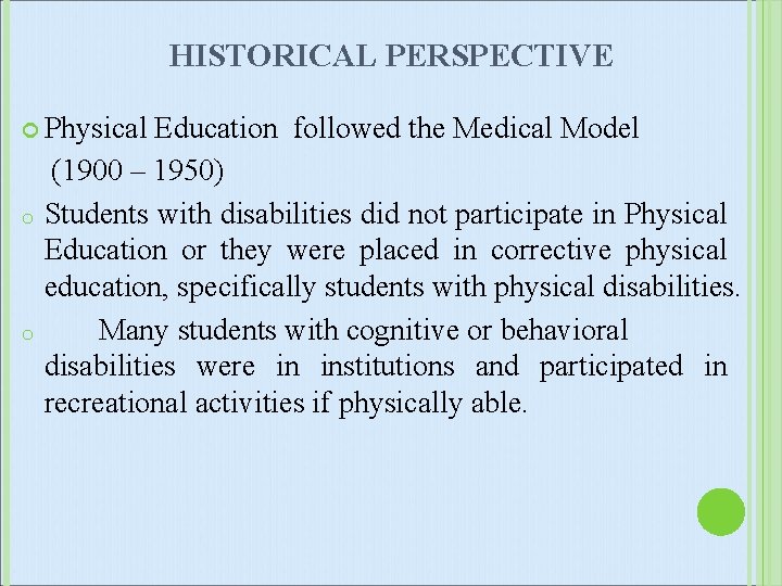 HISTORICAL PERSPECTIVE Physical o o Education followed the Medical Model (1900 – 1950) Students