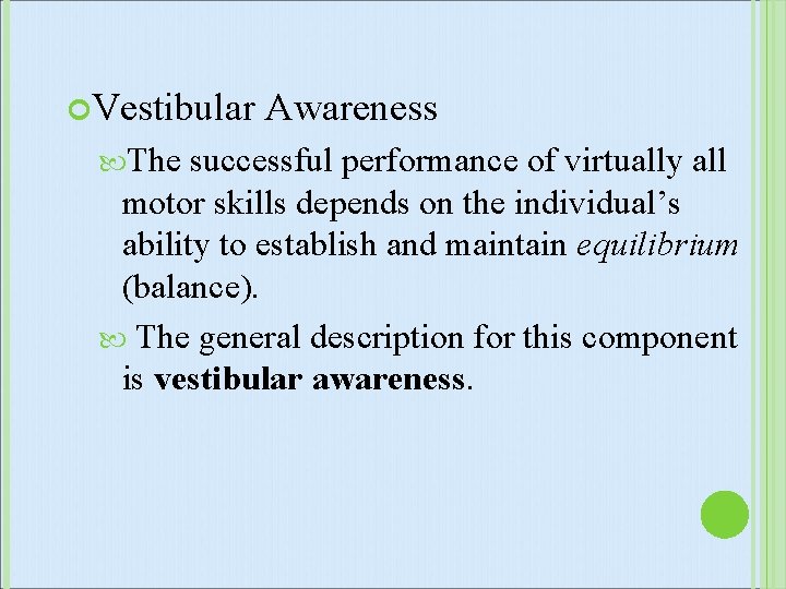  Vestibular The Awareness successful performance of virtually all motor skills depends on the