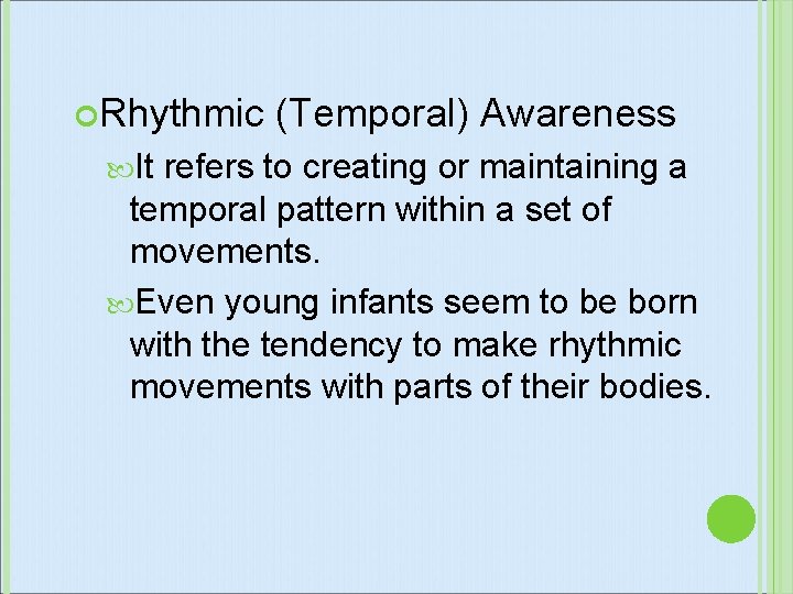 Rhythmic It (Temporal) Awareness refers to creating or maintaining a temporal pattern within