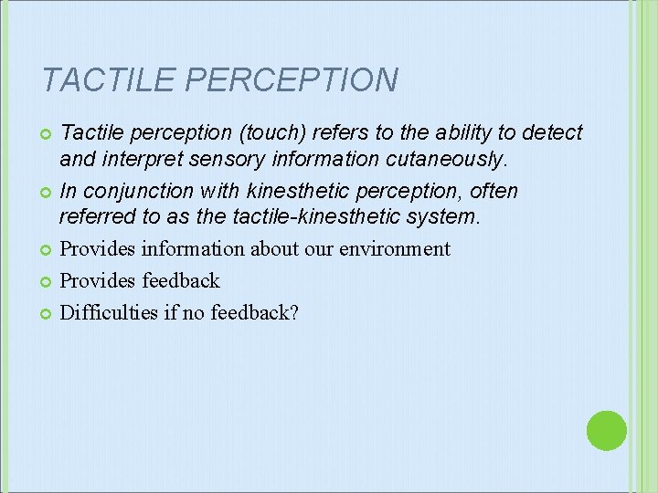 TACTILE PERCEPTION Tactile perception (touch) refers to the ability to detect and interpret sensory