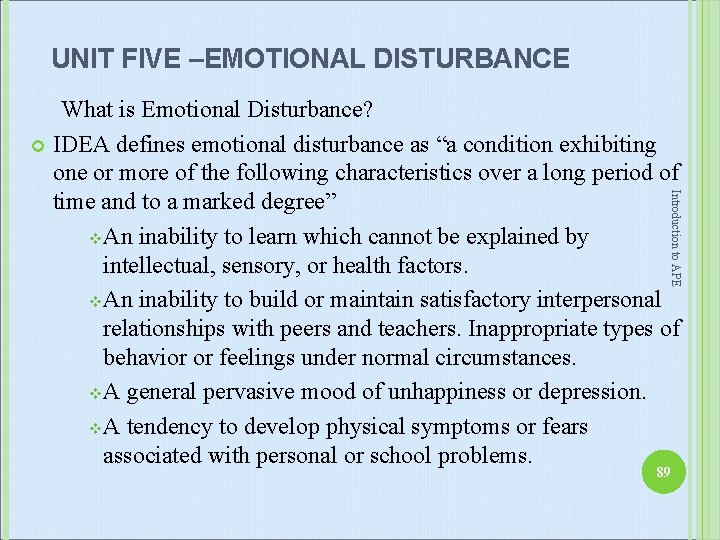 UNIT FIVE –EMOTIONAL DISTURBANCE Introduction to APE What is Emotional Disturbance? IDEA defines emotional