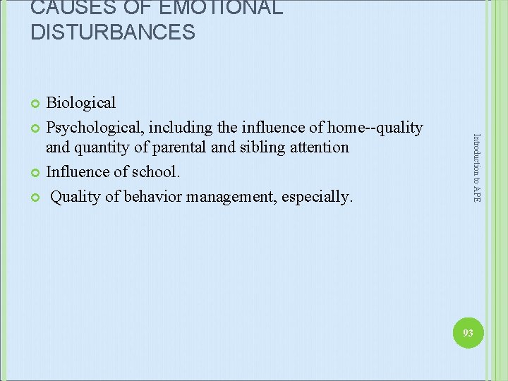 CAUSES OF EMOTIONAL DISTURBANCES Biological Psychological, including the influence of home--quality and quantity of