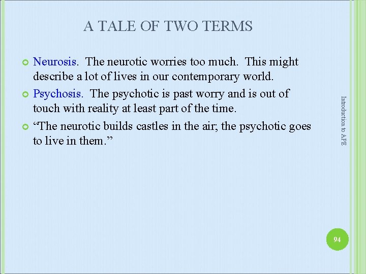 A TALE OF TWO TERMS Neurosis. The neurotic worries too much. This might describe