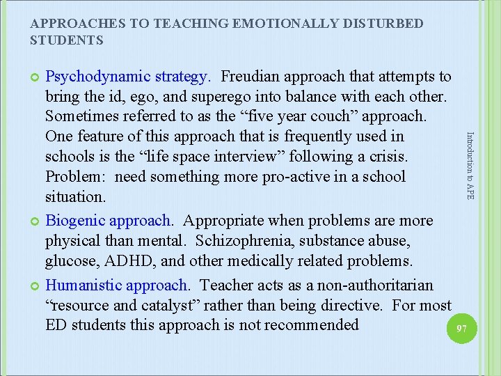 APPROACHES TO TEACHING EMOTIONALLY DISTURBED STUDENTS Psychodynamic strategy. Freudian approach that attempts to bring