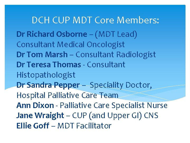 DCH CUP MDT Core Members: Dr Richard Osborne – (MDT Lead) Consultant Medical Oncologist