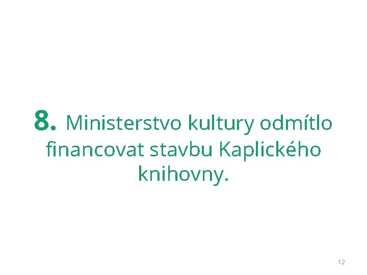 8. Ministerstvo kultury odmítlo financovat stavbu Kaplického knihovny. 12 