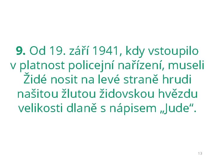 9. Od 19. září 1941, kdy vstoupilo v platnost policejní nařízení, museli Židé nosit