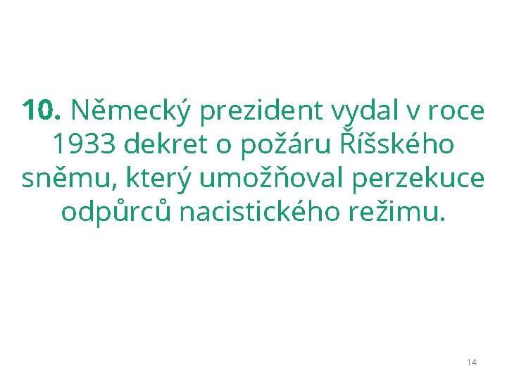 10. Německý prezident vydal v roce 1933 dekret o požáru Říšského sněmu, který umožňoval