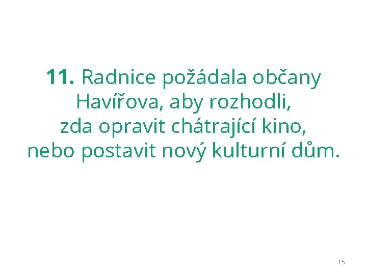 11. Radnice požádala občany Havířova, aby rozhodli, zda opravit chátrající kino, nebo postavit nový